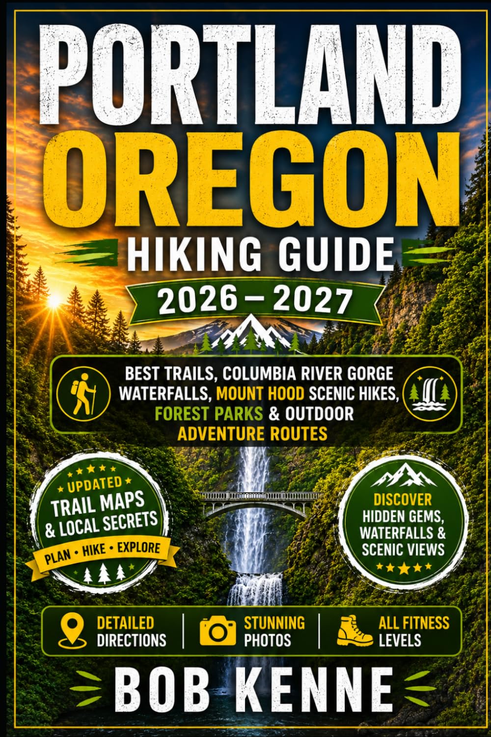 Portland Oregon Hiking Guide 2026–2027: Best Trails, Columbia River Gorge Waterfalls, Mount Hood Scenic Hikes, Forest Parks & Outdoor Adventure Routes: 15 (Ultimate Hiking & Adventure Series)