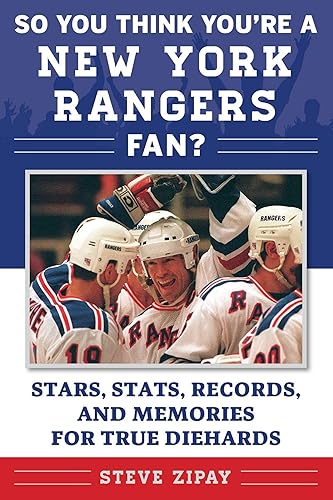 So You Think You're a New York Rangers Fan?: Stars, Stats, Records, and Memories for True Diehards (So You Think You're a Team Fan)