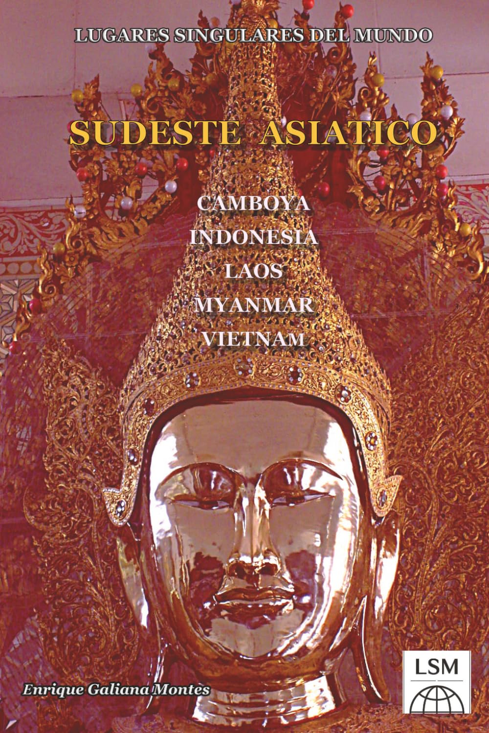 lugares singulares del mundo SUDESTE ASIATICO: CAMBOYA-INDONESIA- LAOS-MYANMAR-VIETNAM