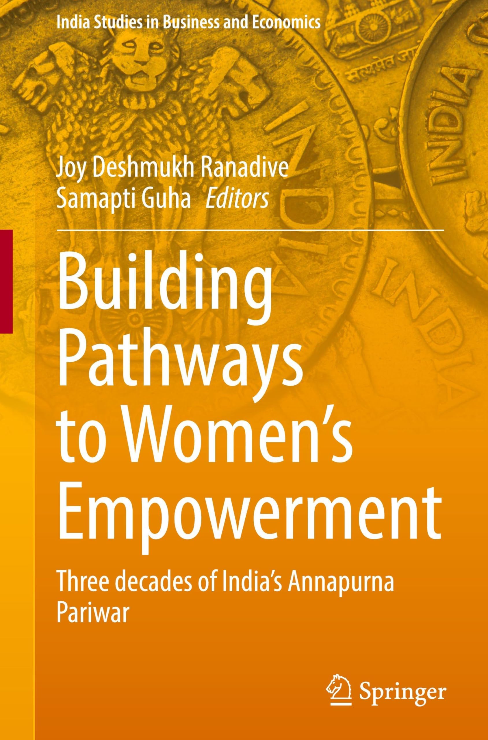 Building Pathways to Women’s Empowerment: Three decades of India's Annapurna Pariwar (India Studies in Business and Economics)
