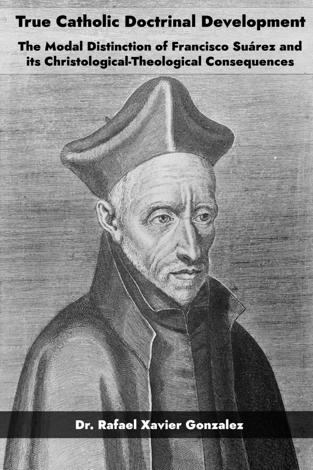 True Catholic Doctrinal Development: The Modal Distinction of Francisco Suárez and its Christological-Theological Consequences