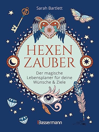 Hexenzauber - Der magische Lebensplaner für deine Wünsche und Ziele. Das Eintragbuch. Zauberrituale, Zaubersprüche und zahlreiche Affirmationen zur ... Kreativität, Träume, Ziele und Freundschaft