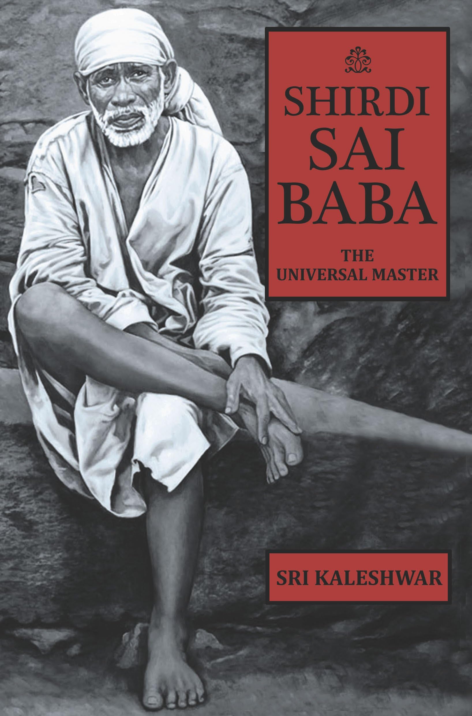 Shirdi Sai Baba : the Universal Master.