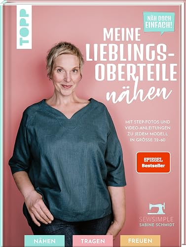 Näh doch einfach! Meine Lieblings-Oberteile nähen mit SewSimple.: Mit Step-Fotos und Video-Anleitungen zu jedem Modell in Größe 32-60