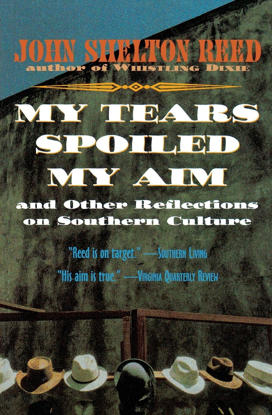 My Tears Spoiled My Aim: and Other Reflections on Southern Culture (A Harvest Book)