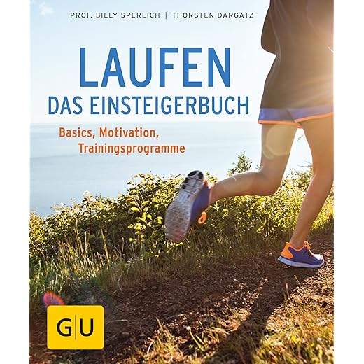 Laufen - Das Einsteigerbuch: Basics, Trainingspläne, richtige Ernährung (GU Ratgeber Gesundheit)