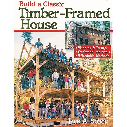 Build a Classic Timber-Framed House: Planning & Design/Traditional Materials/Affordable Methods