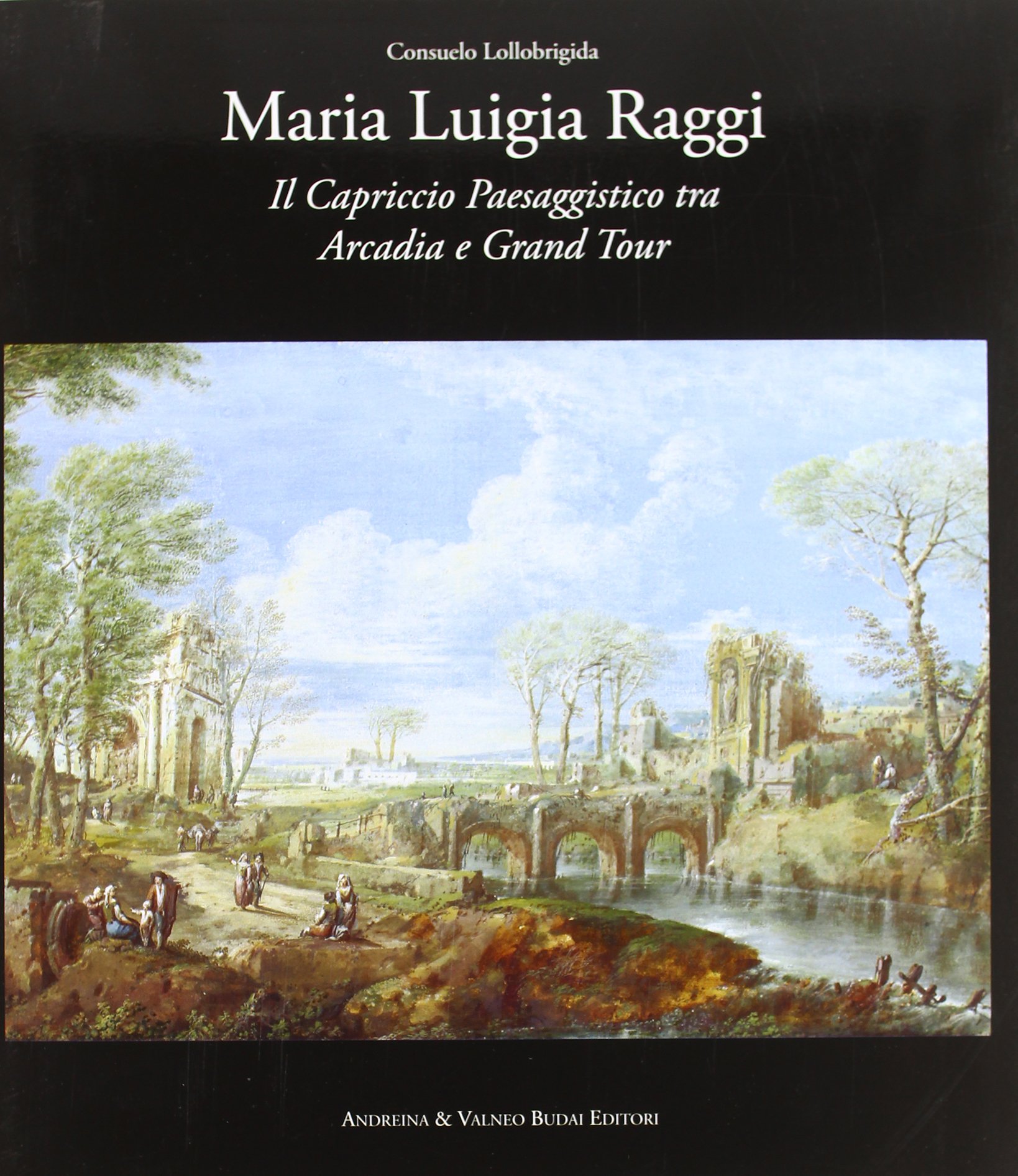 Maria Luigia Raggi livre histoire de l'art peinture paysage capriccio architectural Italie