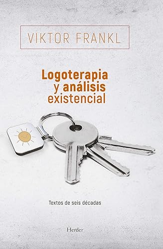 Logoterapia y análisis existencial. Textos de seis decadas. (2ª ed. 2018): Textos de seis décadas