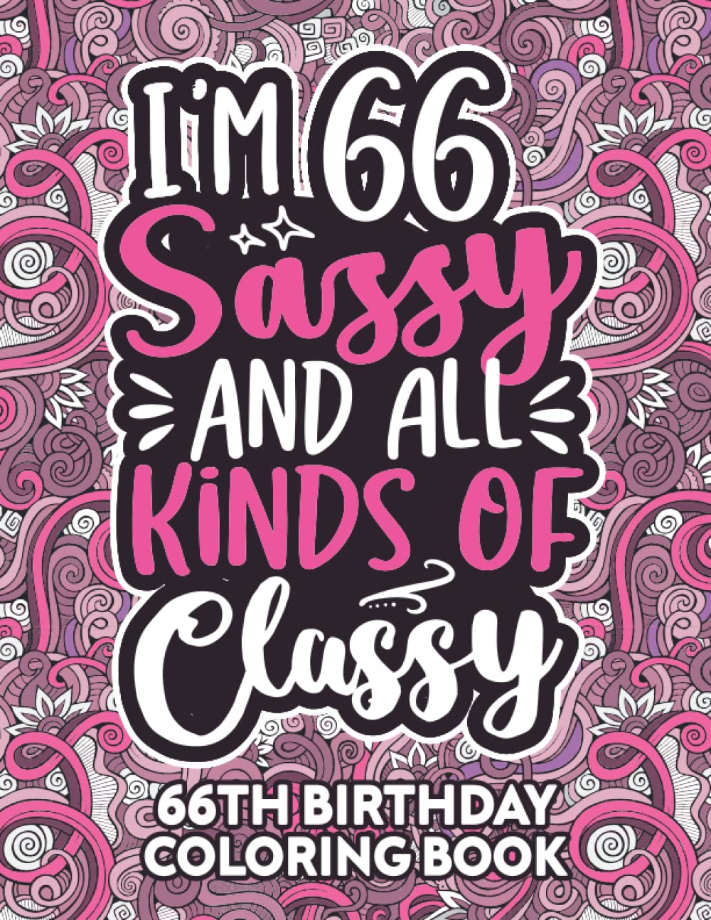 66th Birthday Gifts For Women: 66 Year Old Coloring Book: Funny 66th Birthday Coloring Book Filled With Funny Birthday Quotes, 66th Birthday Gifts For ... & Grandma for Stress Relief & Relaxation.