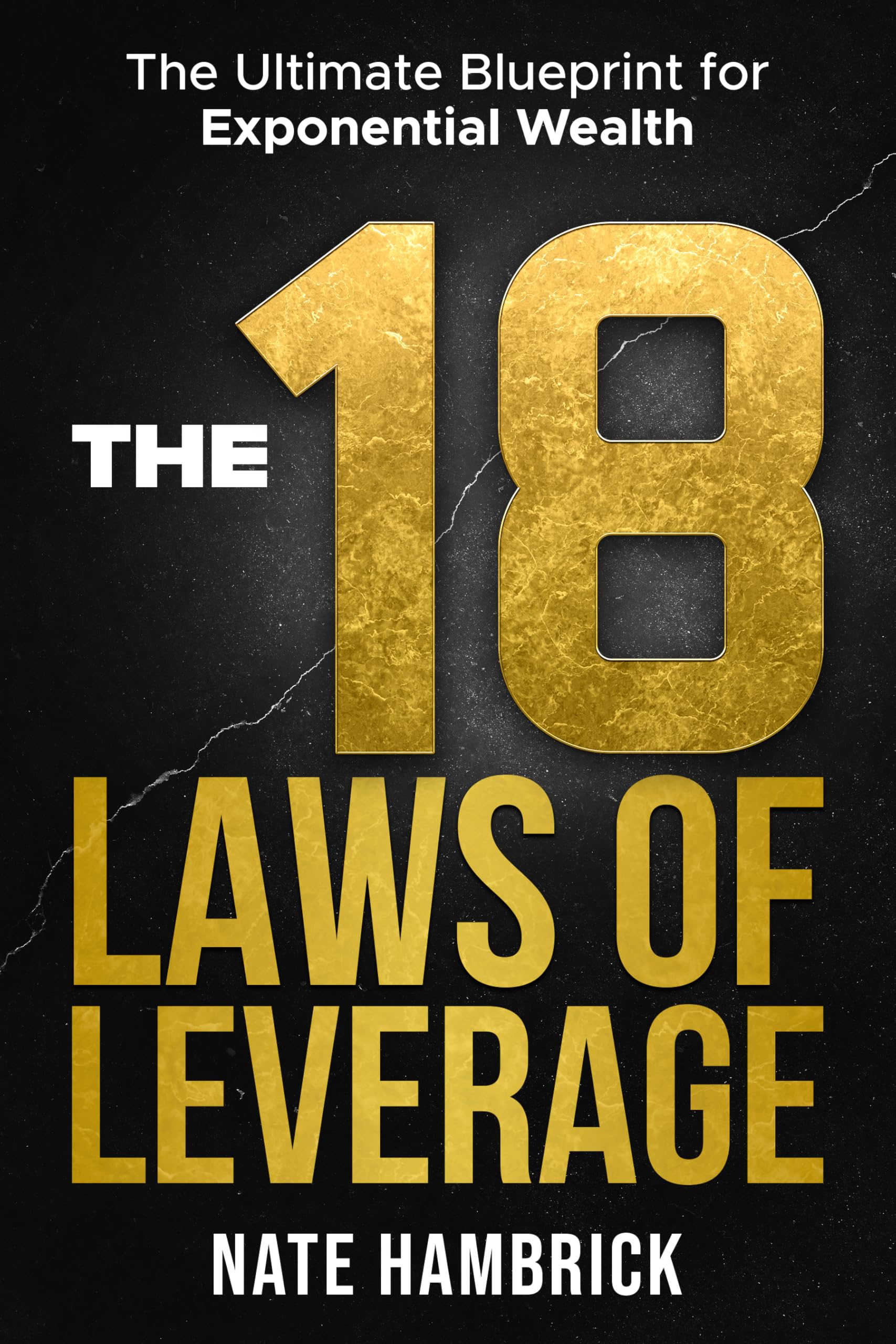 The 18 Laws of Leverage: The Ultimate Blueprint for Exponential Wealth