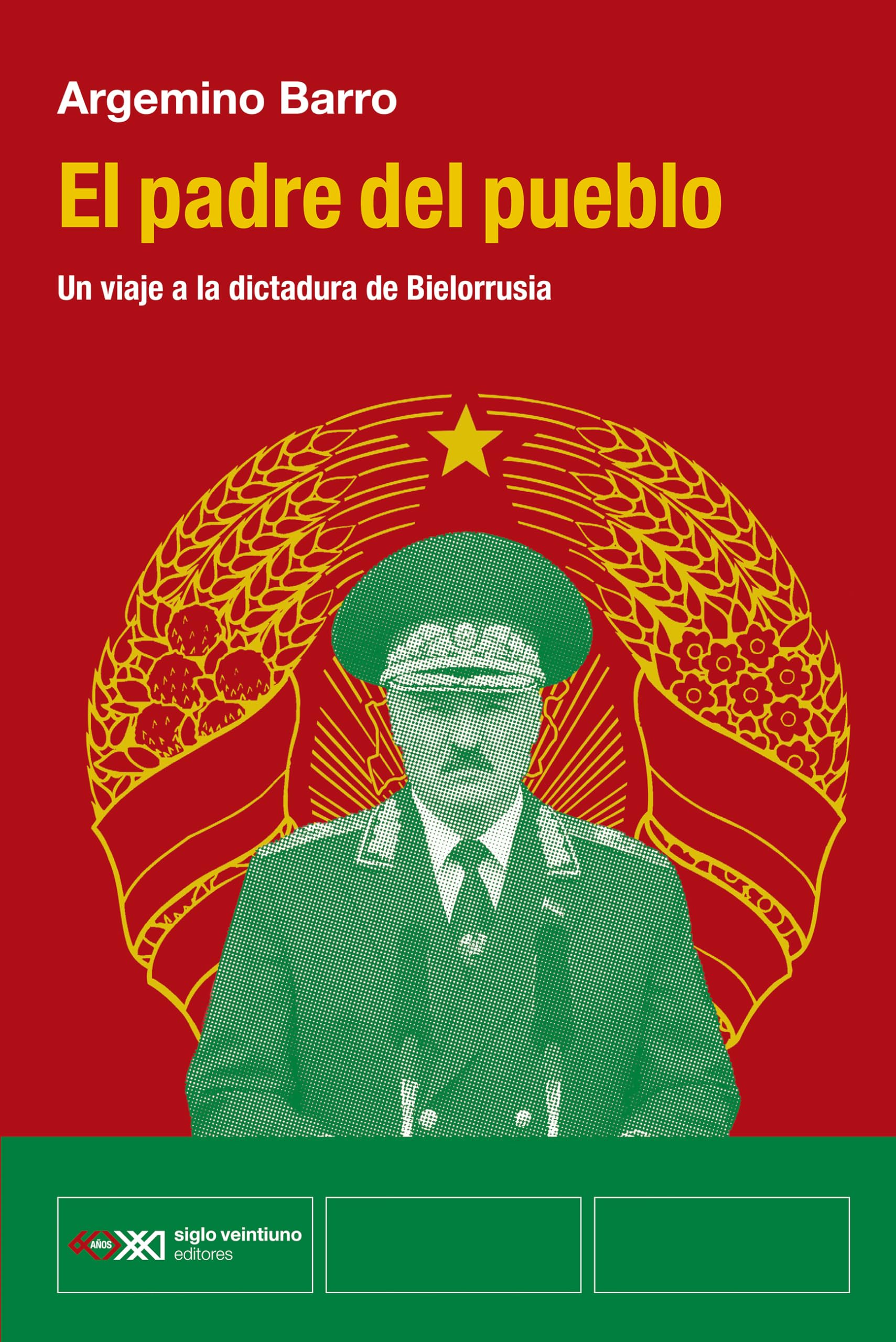 El padre del pueblo: UN VIAJE A LA DICTADURA DE BIELORRUSIA