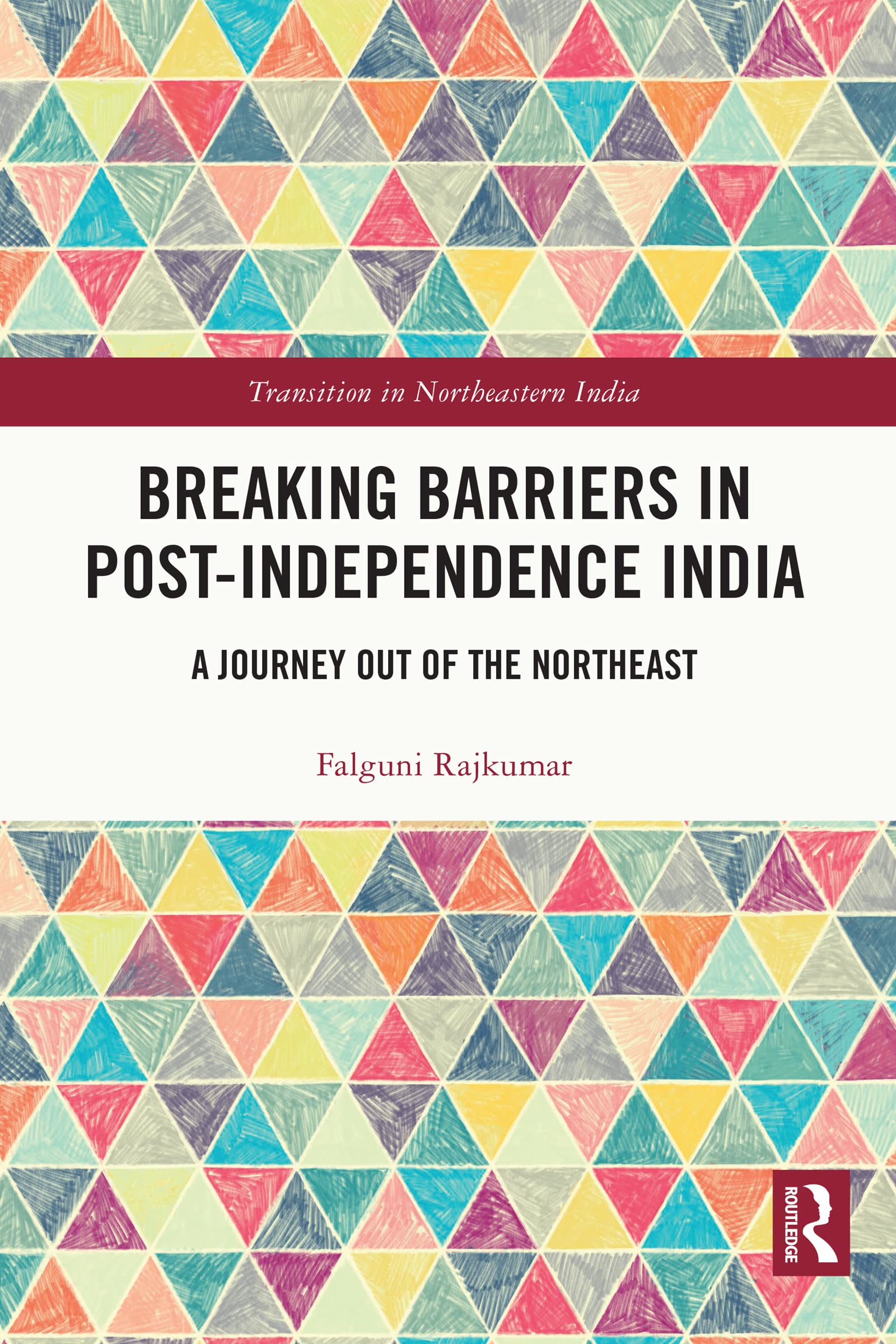 Breaking Barriers in Post-independence India: A Journey out of the Northeast (Transition in Northeastern India)