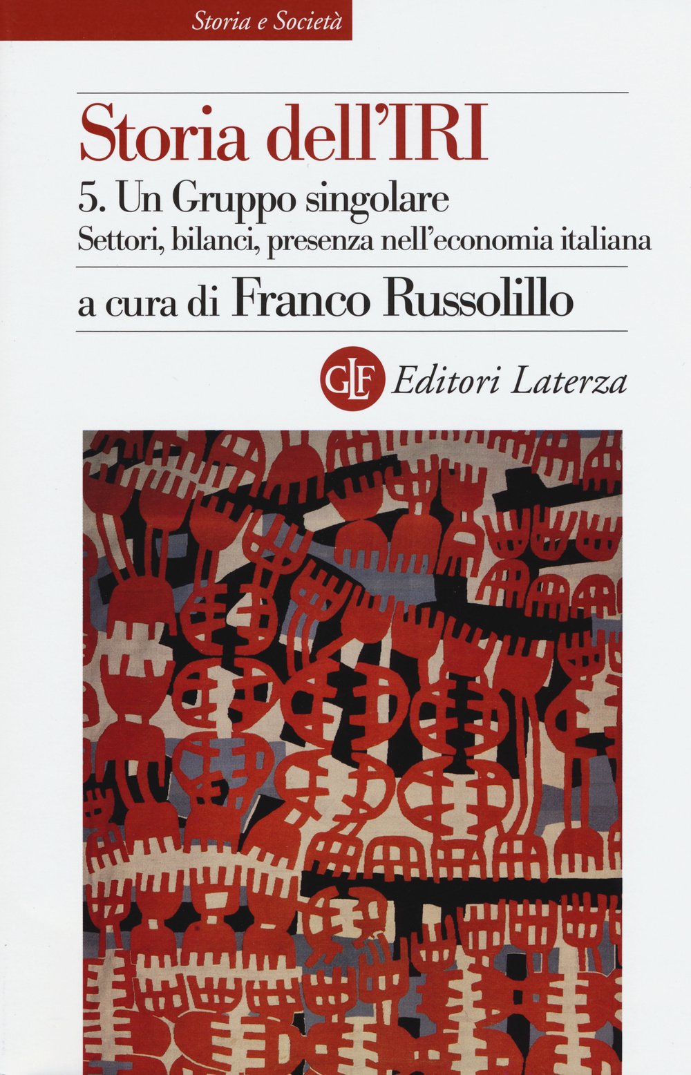 Storia dell'IRI. Un gruppo singolare. Settori, bilanci, presenza nell'economia italiana (Vol. 5)