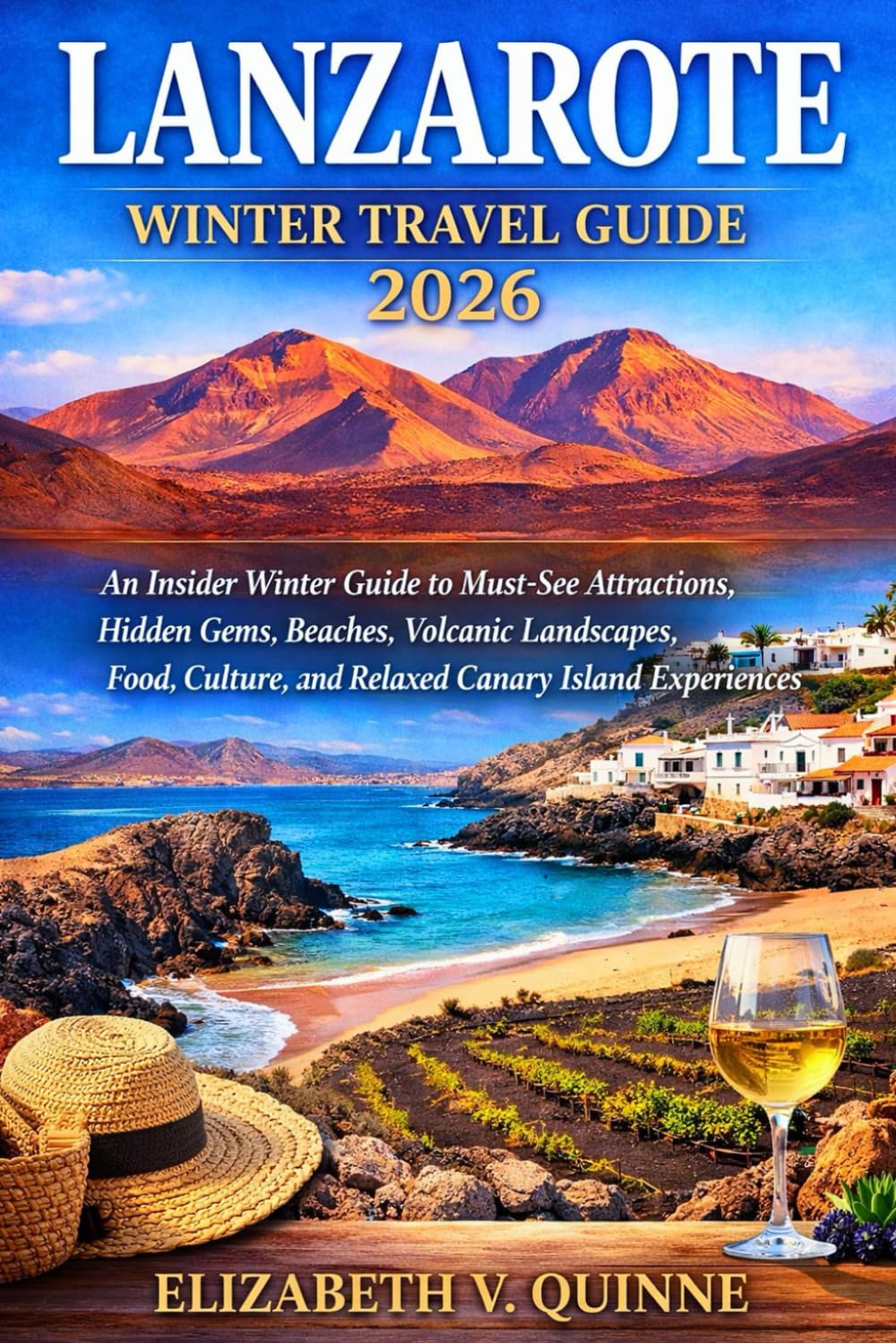 Lanzarote Winter Travel Guide 2026: Explore Must-See Attractions, Hidden Gems, Beaches, Volcanic Landscapes, Food & Culture for a Relaxed Canary Island Experiences