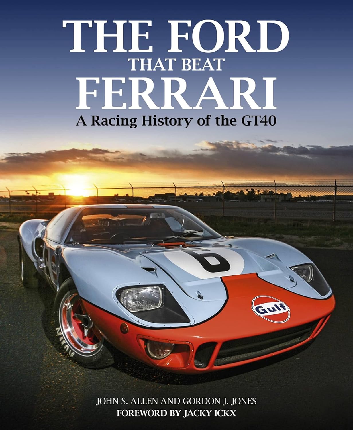 The Ford that Beat Ferrari: A Racing History of the GT40      Hardcover – December 3, 2019
