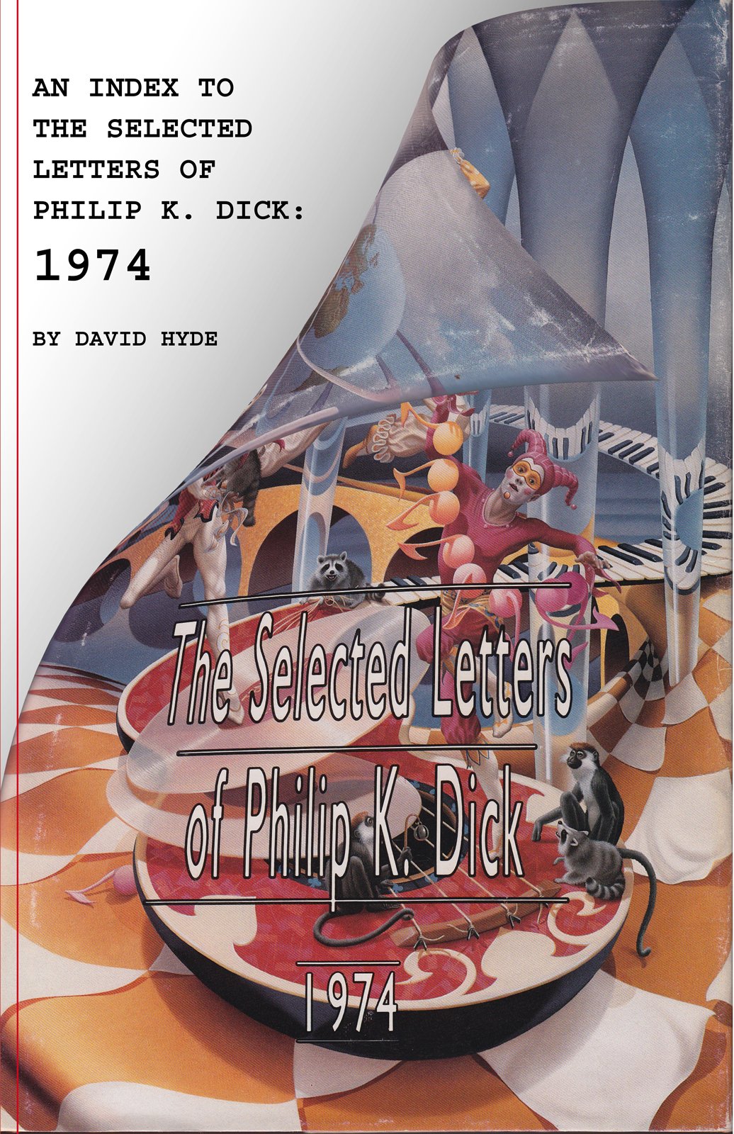 AN INDEX TO THE SELECTED LETTERS OF PHILIP K. DICK: 1974 (Indexes to the Selected Letters of Philip K. DIck Book 1)