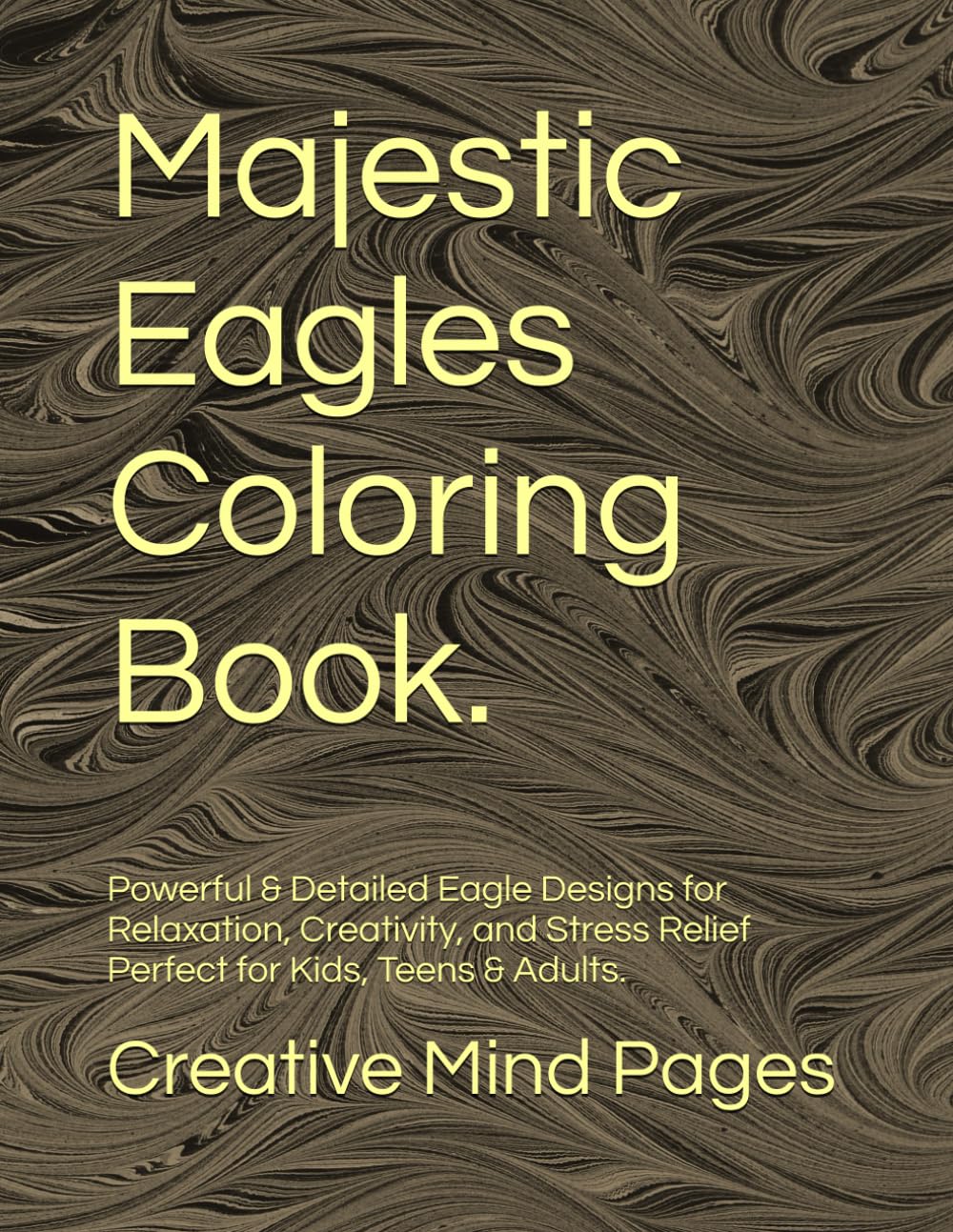 Majestic Eagles Coloring Book.: Powerful & Detailed Eagle Designs for Relaxation, Creativity, and Stress Relief | Perfect for Kids, Teens & Adults.