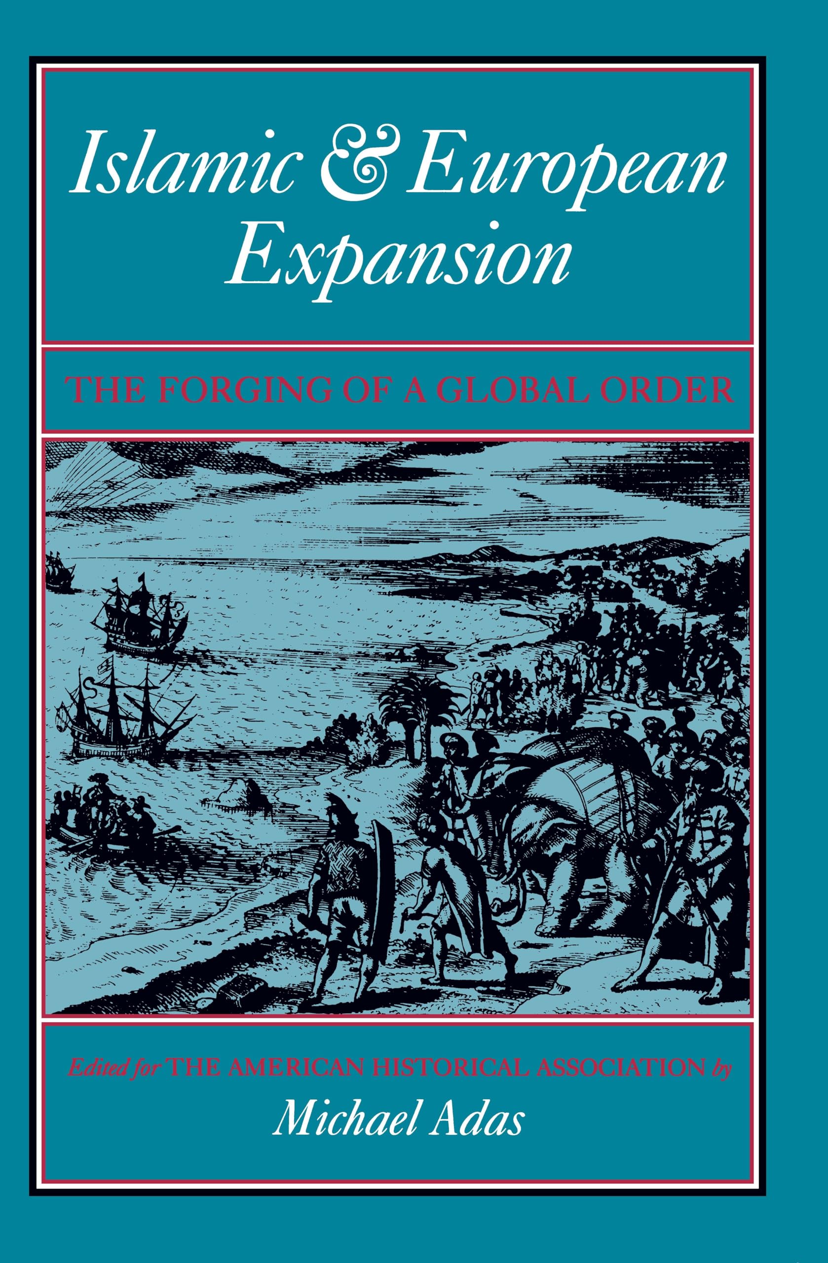 Islamic and European Expansion – The Forging of a Global Order Adas Paperback