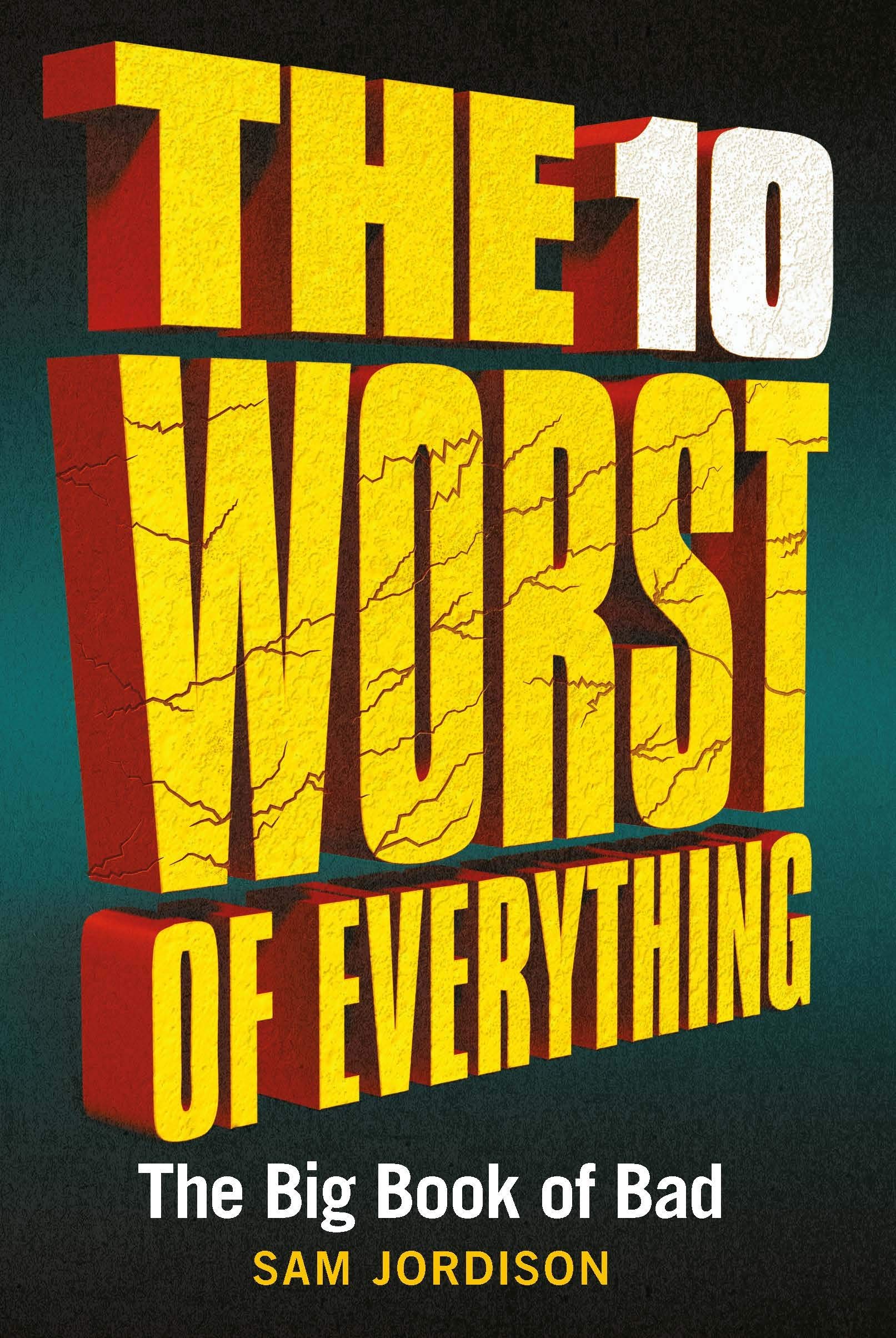 The 10 Worst of Everything The Big Book of Bad by Sam Jordison (Hardback Book)