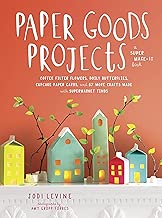 Paper Goods Projects: Coffee Filter Flowers, Doily Butterflies, Cupcake Paper Cards, and 57 More Crafts Made with Supermarket Finds
