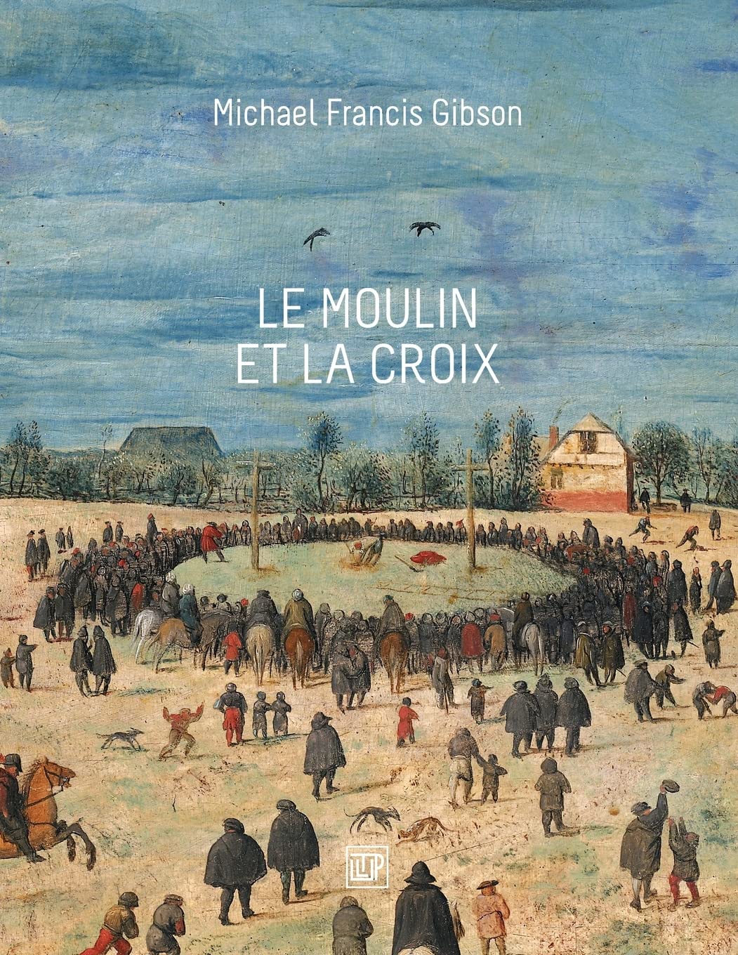 Le Moulin et la Croix: Le Portement de Croix de Pierre Bruegel l'Aîné