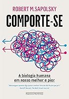 Comporte-se: A biologia humana em nosso melhor e pior
