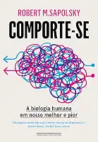 Comporte-se: A biologia humana em nosso melhor e pior