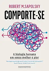 Comporte-se: A biologia humana em nosso melhor e pior