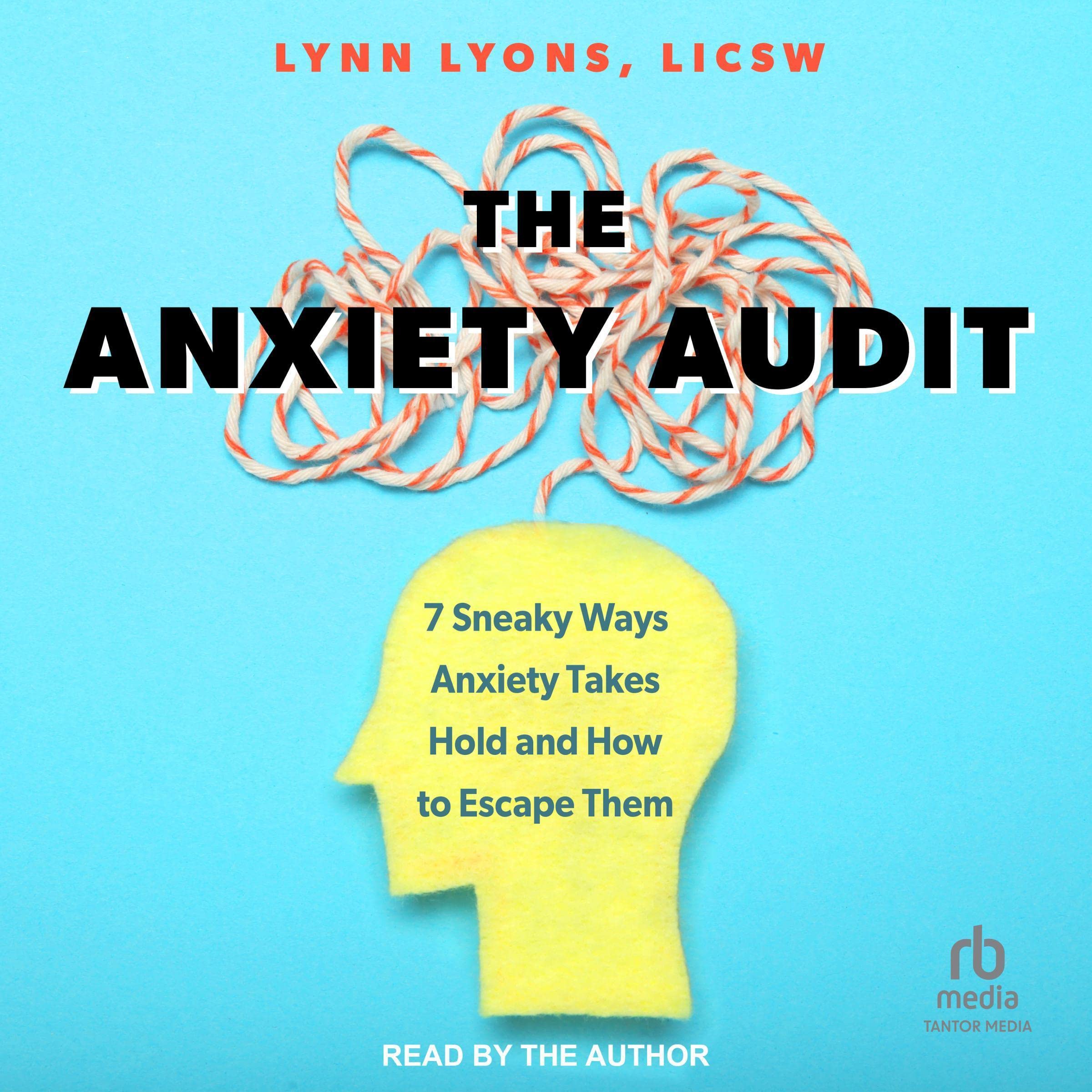 The Anxiety Audit: 7 Sneaky Ways Anxiety Takes Hold and How to Escape Them