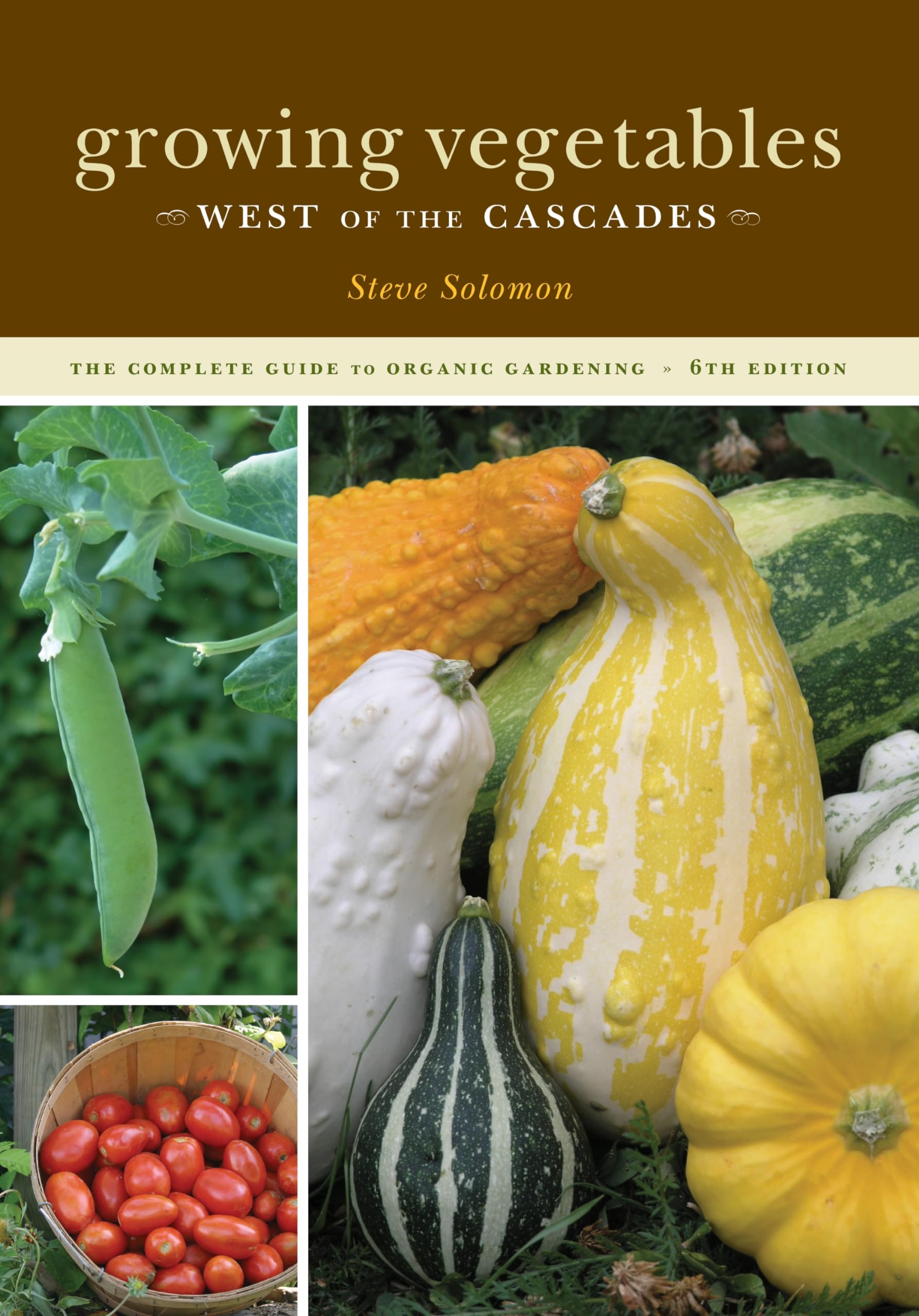 Growing Vegetables West of the Cascades, 6th Edition: The Complete Guide to Organic Gardening
