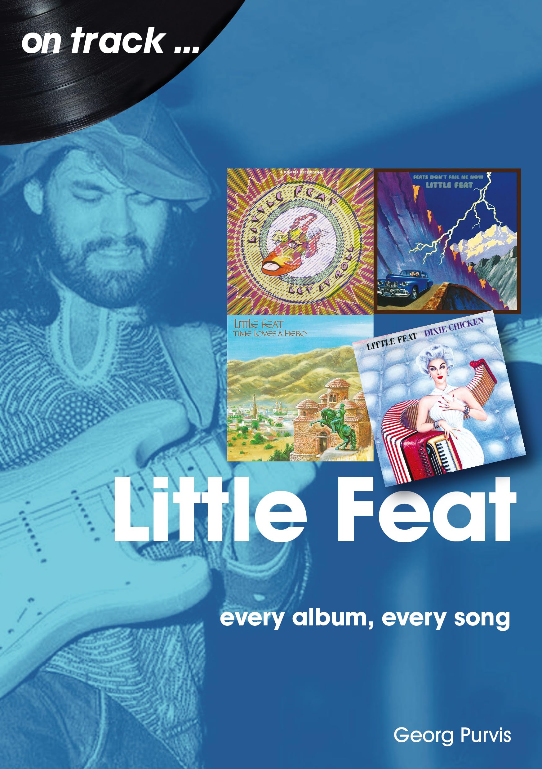 Little Feat On Track Every Album, Every Song by Georg Purvis (Paperback Book)