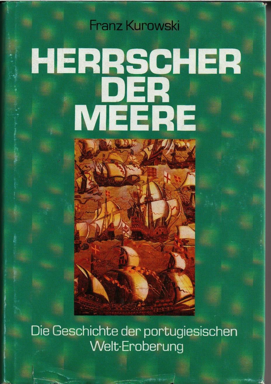 Herrscher der Meere. Die Geschichte der portugiesischen Welt-Eroberung