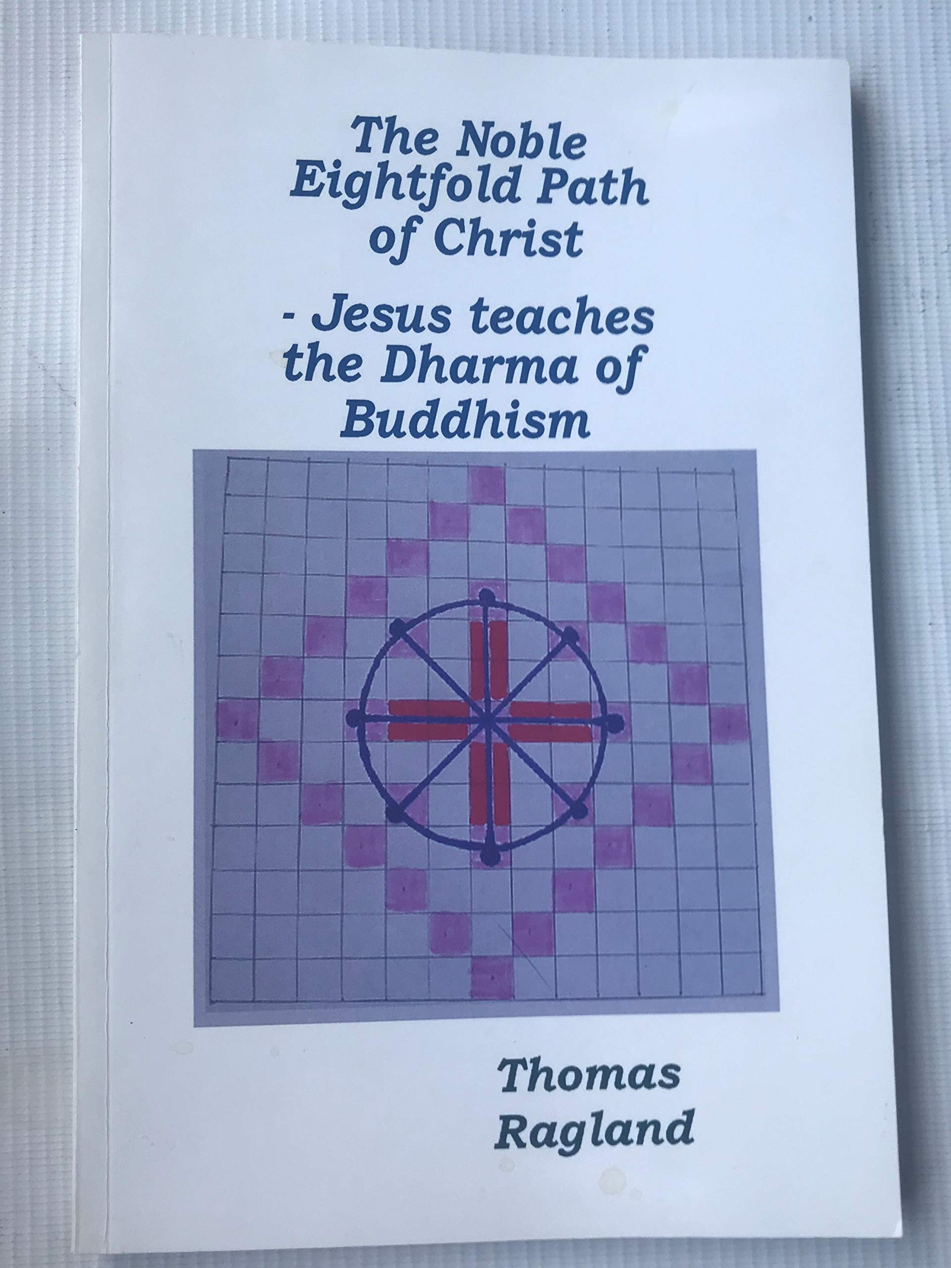 The Noble Eightfold Path of Christ - Jesus Teaches the Dharma of Buddhism