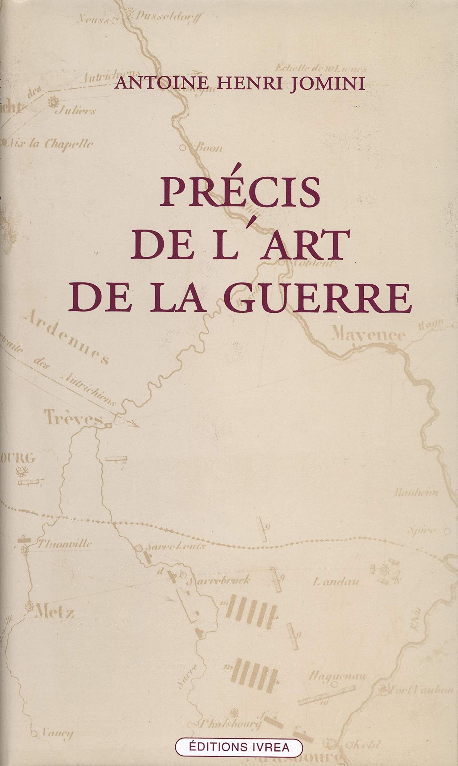 Précis de l'art de la guerre ou Nouveau tableau analytique des principales combinaisons de la stratégie, de la grande tactique et de la politique militaire