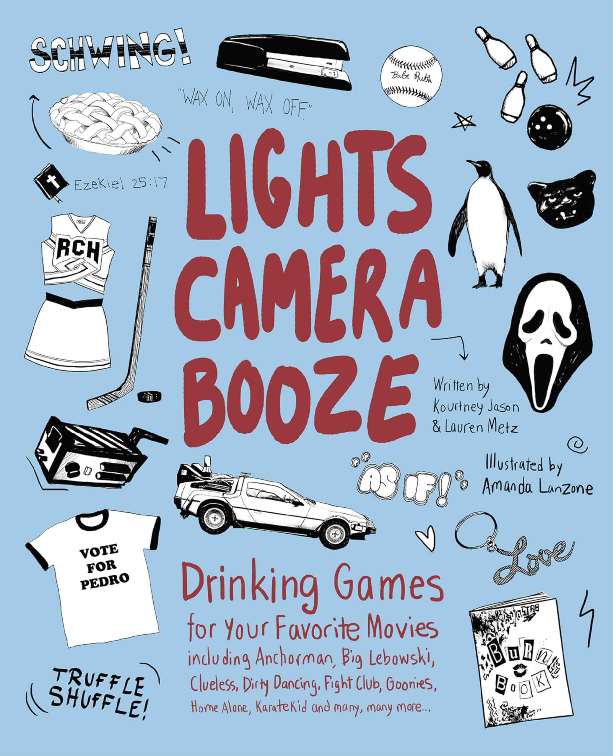 Lights Camera Booze: Drinking Games for Your Favorite Movies including Anchorman, Big Lebowski, Clueless, Dirty Dancing, Fight Club, Goonies, Home Alone, Karate Kid and Many, Many More