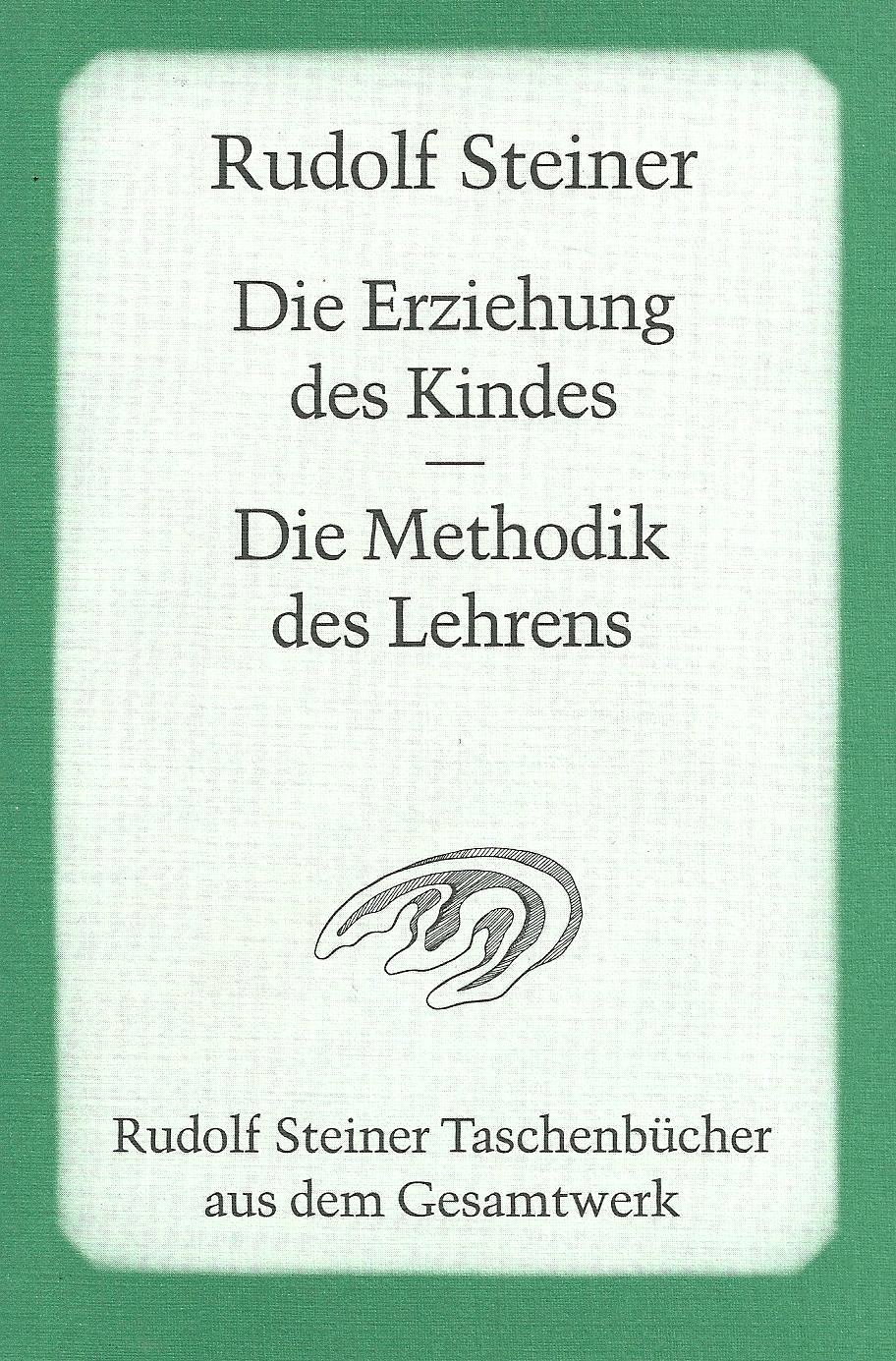 Die Erziehung des Kindes / Die Methodik des Lehrens: 1 Aufsatz 1907 und 5 Vorträge, Stuttgart 1924