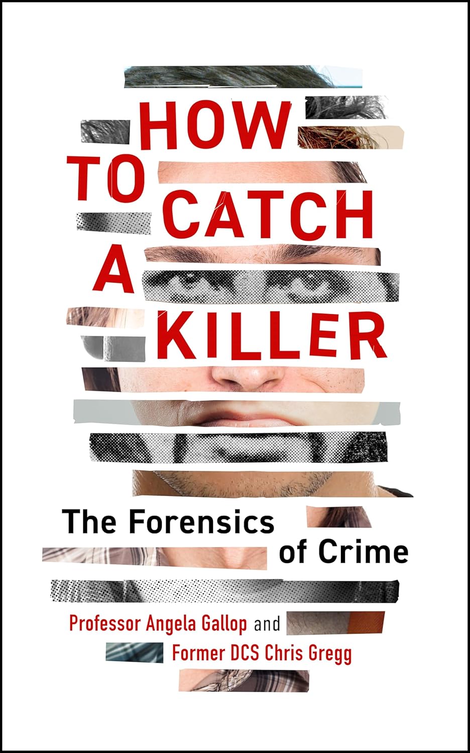 How to Catch a Killer: The Forensics of Crime eBook : Gallop, Dr Angela ...