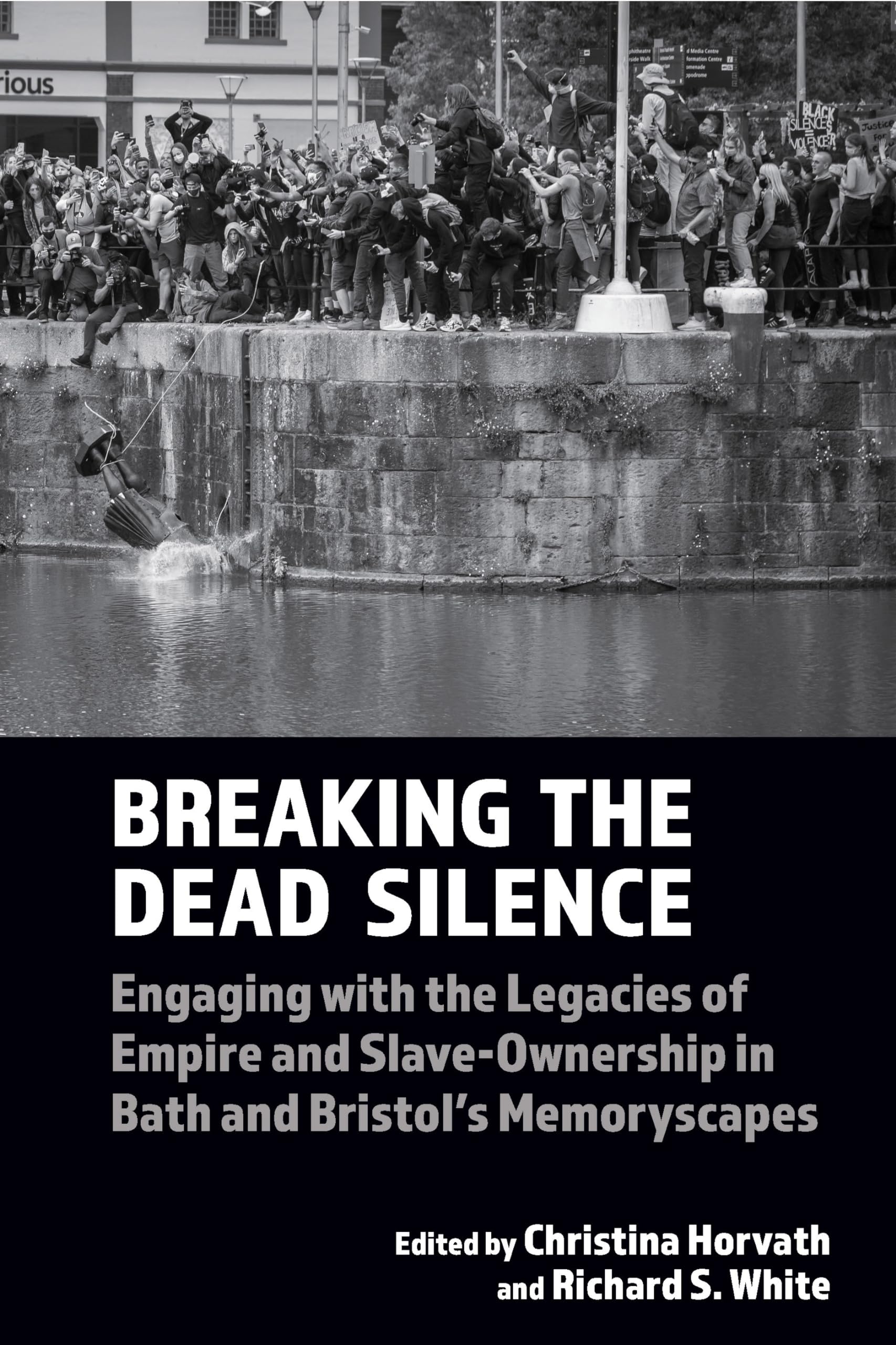 Breaking the Dead Silence: Engaging with the Legacies of Empire and Slave-Ownership in Bath and Bristol’s Memoryscapes: 22 (Liverpool Studies in International Slavery)