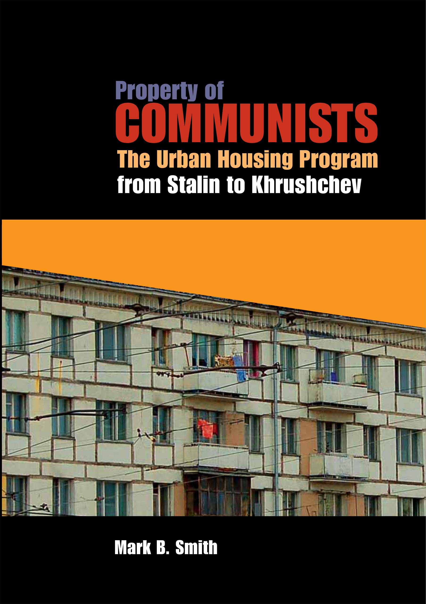 Property of Communists: The Urban Housing Program from Stalin to Khrushchev (NIU Series in Slavic, East European, and Eurasian Studies)
