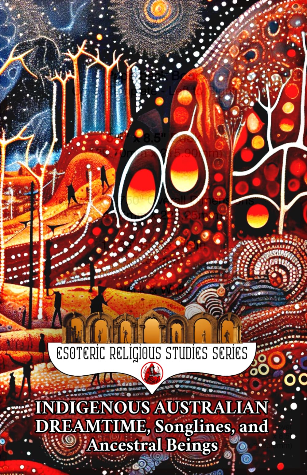 Indigenous Australian Dreamtime, Songlines and Ancestral Beings: The Rainbow Serpent and the Seven Sisters - Fantasy Passports to Everywhen and Oral ... Aboriginal Art (Esoteric Religious Studies)