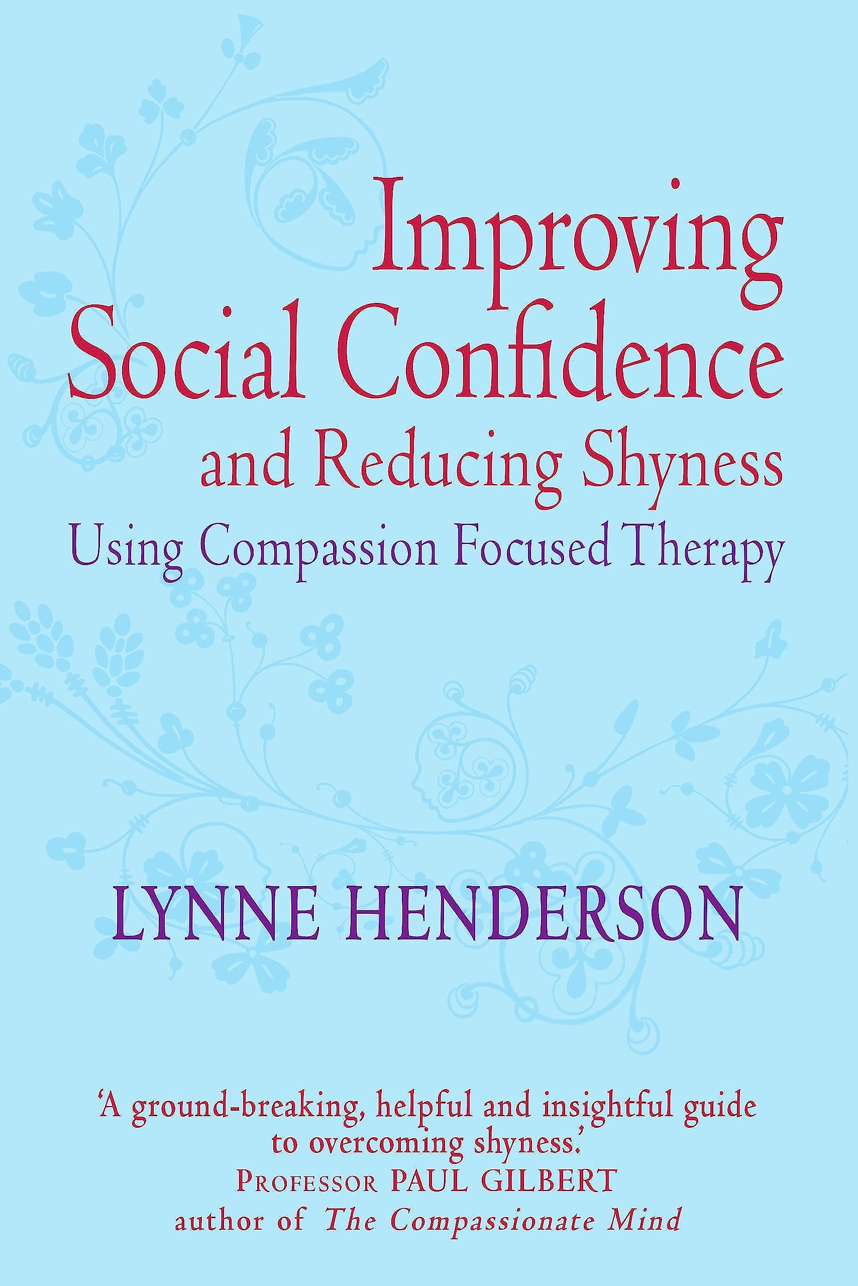 Improving Social Confidence and Reducing Shyness Using Compassion Focused Therapy: Series editor, Paul Gilbert Paperback – Illustrated, 29 July 2010