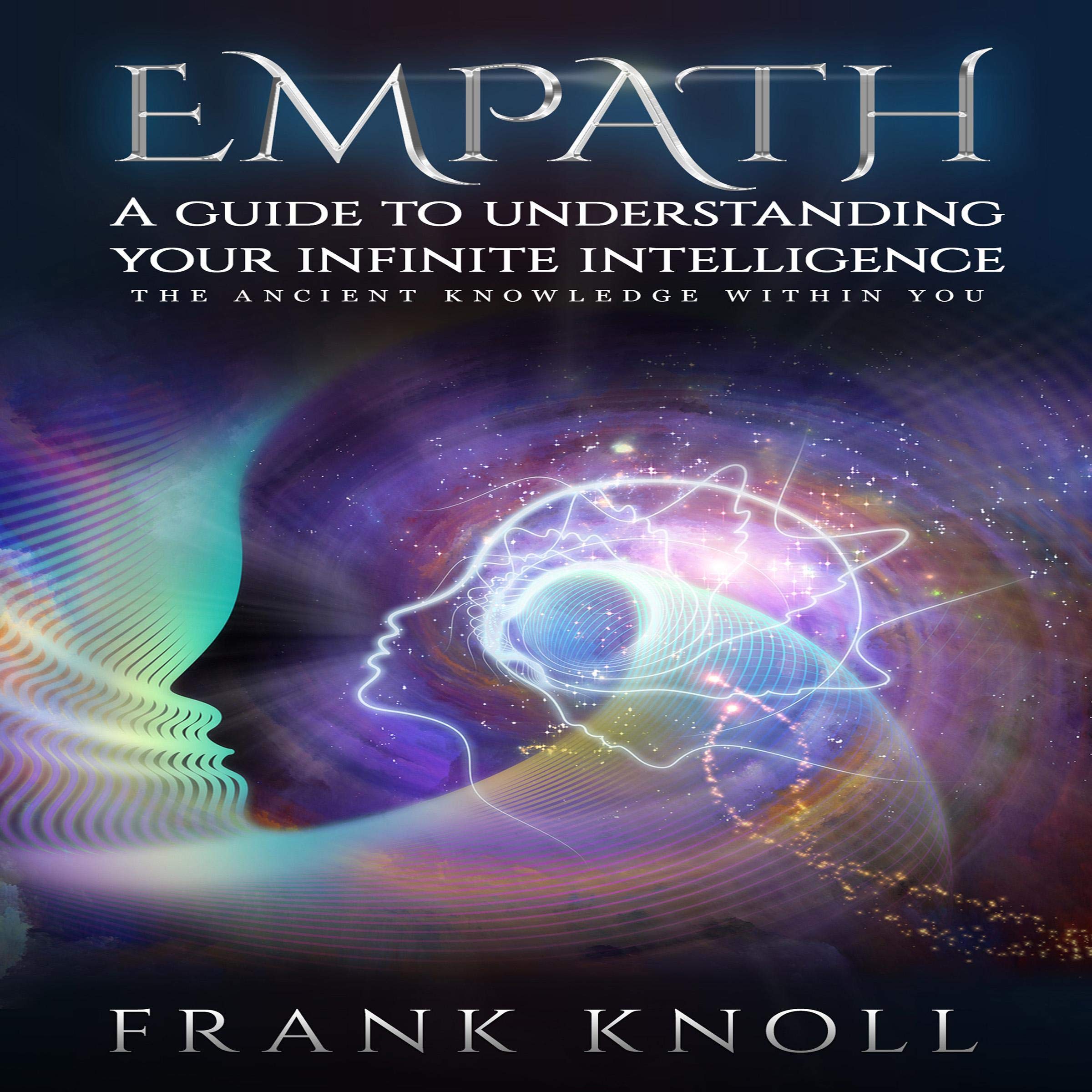 Empath A guide to understanding your infinite intelligence.: The ancient knowledge within you.