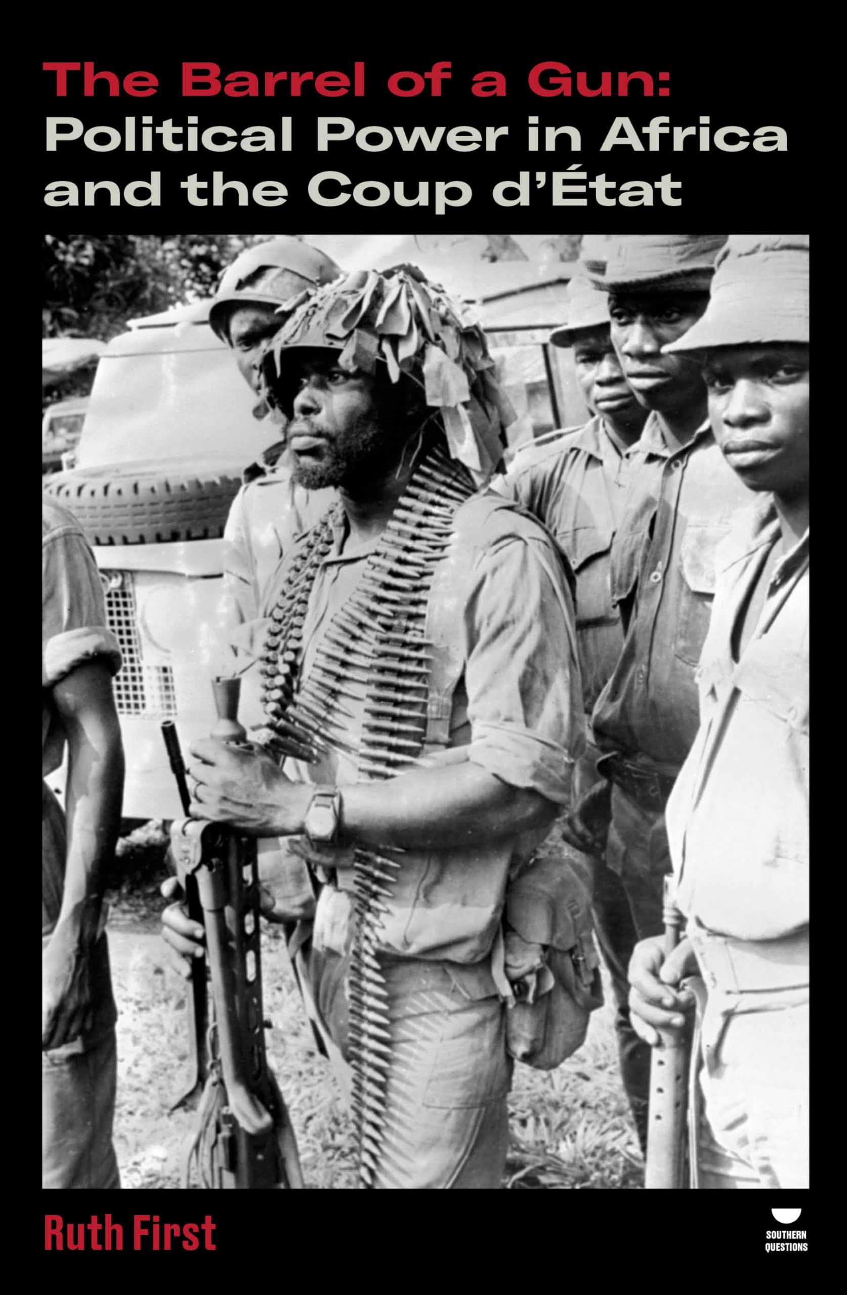 The Barrel of a Gun: Political Power in Africa and the Coup d'État (Verso's Southern Questions)