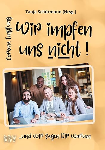 Corona Impfung - Wir impfen uns nicht! ...und wir sagen Dir warum