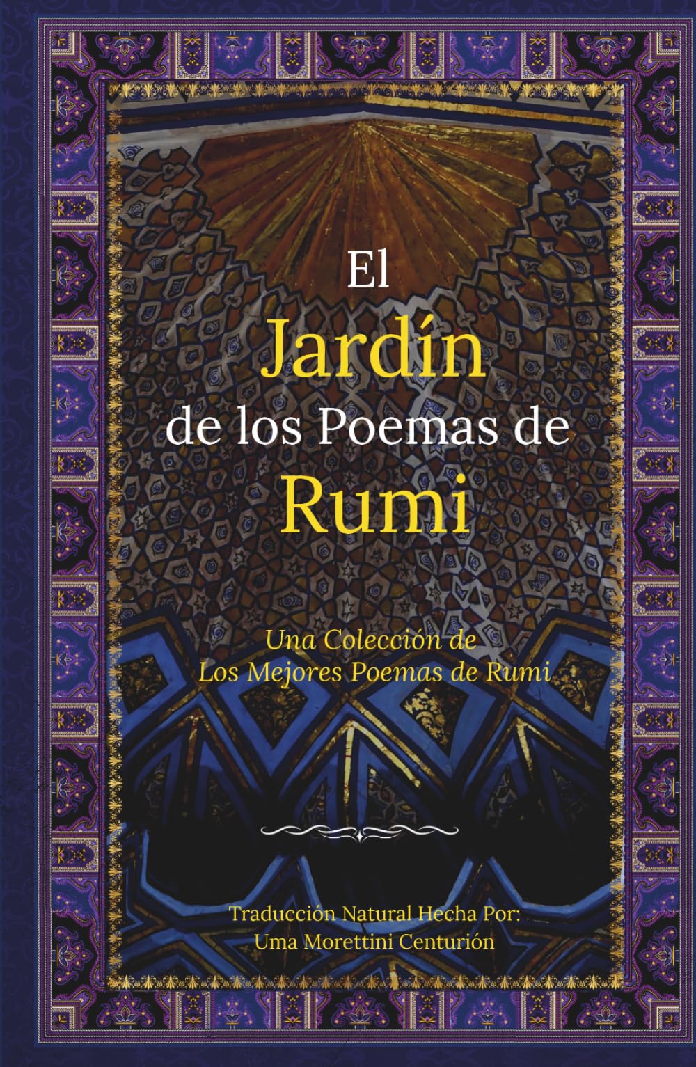 El Jardín de los Poemas de Rumi: Una Colección de los Mejores Poemas de Rumi: Traducción Natural