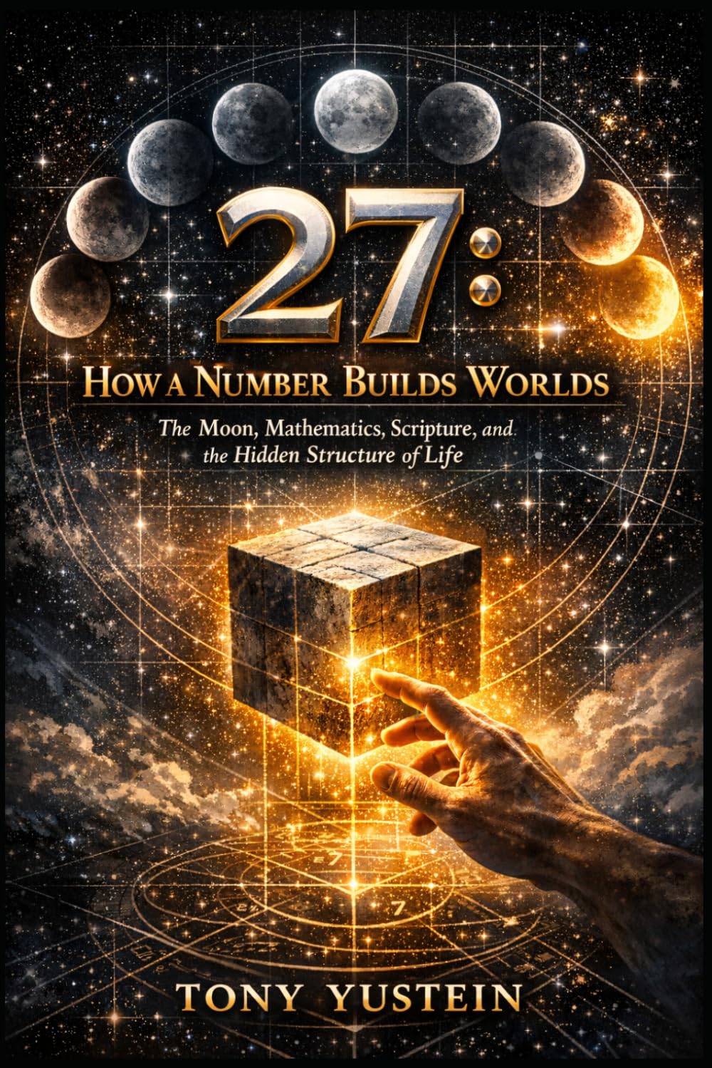 27: How a Number Builds Worlds: The Moon, Mathematics, Scripture, and the Hidden Structure of Life