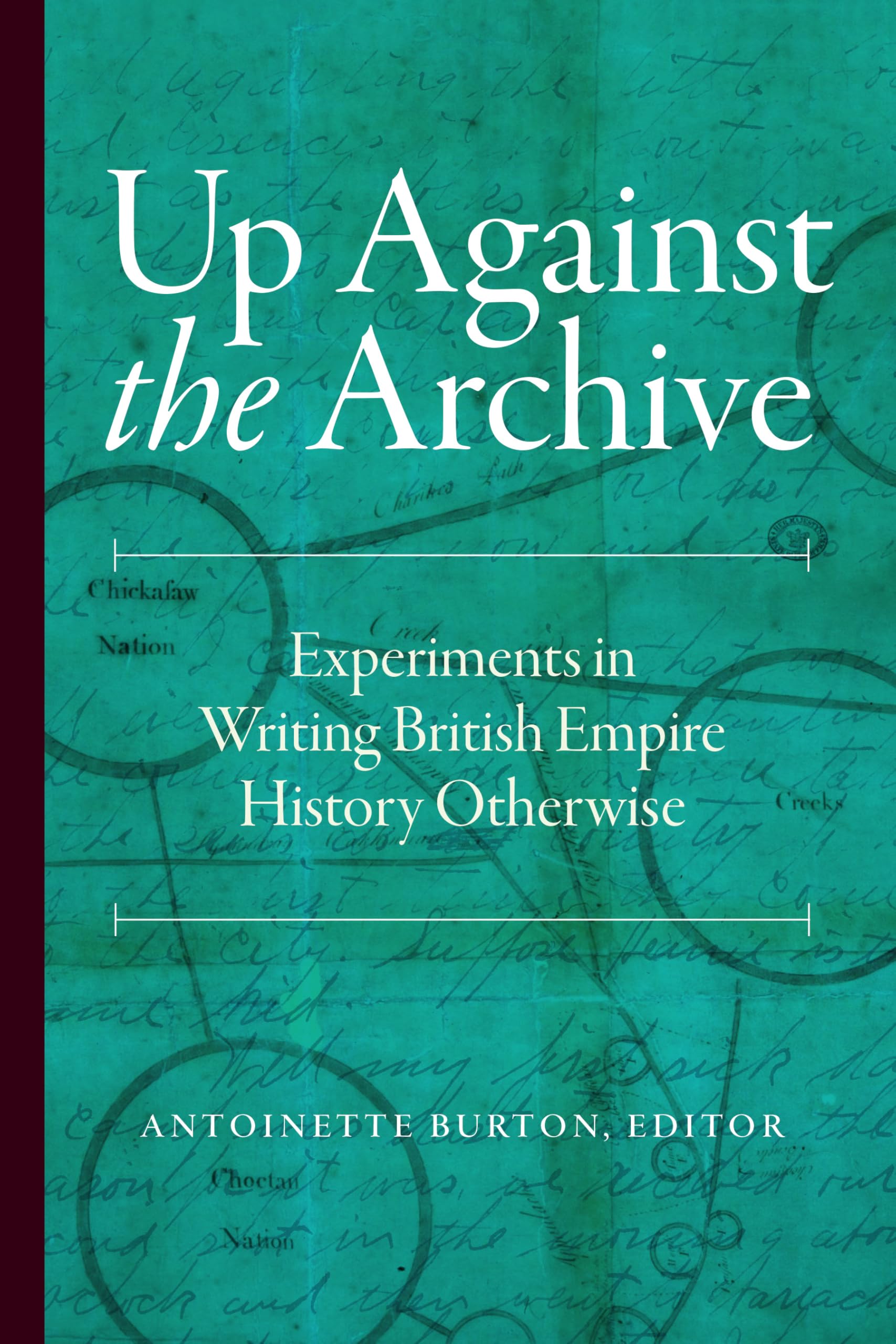 Up Against the Archive: Experiments in Writing British Empire History Otherwise