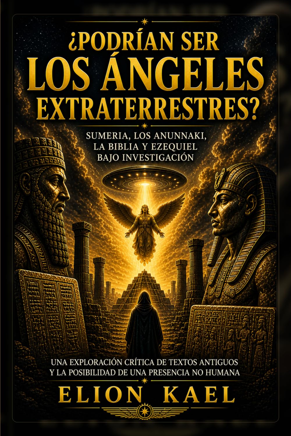 ¿ERAN LOS ÁNGELES EXTRATERRESTRES? Una investigación crítica sobre Sumer, los Anunnaki, la Biblia y Ezequiel