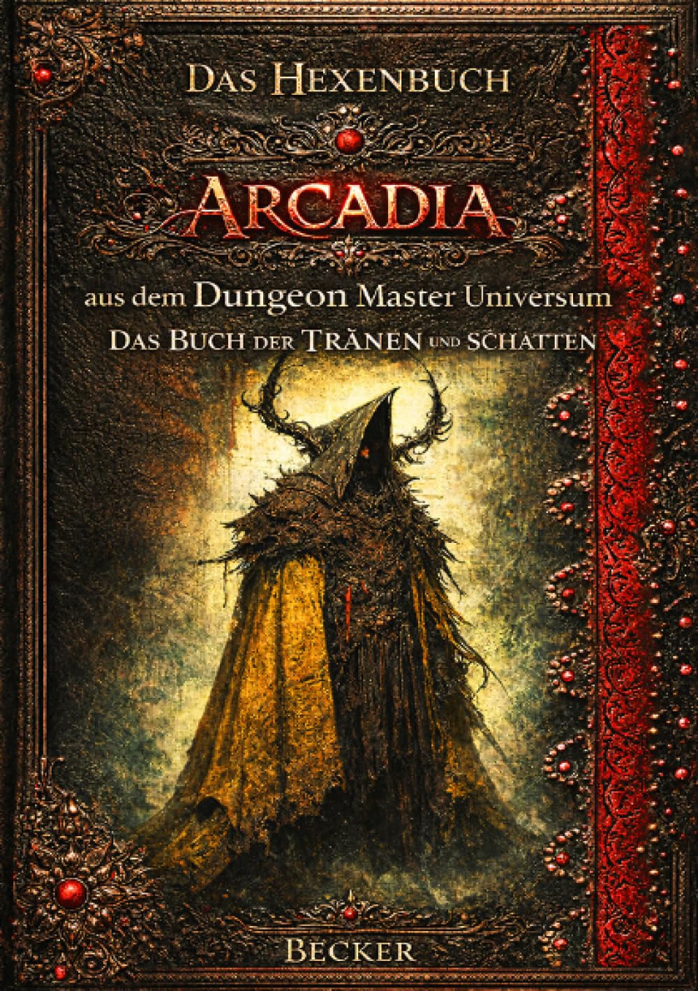 Das Hexenbuch Arcadia aus dem Dungeon Master Universum I Das Buch der TRÄNEN und SCHATTEN: Das Zauberbuch der dunklen Magie